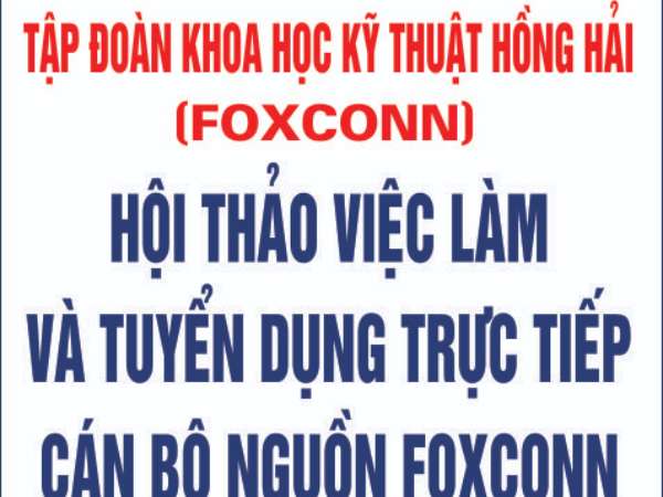 Thông báo tổ chức Hội thảo việc làm và tuyển dụng trực tiếp Cán bộ nguồn Foxconn 2022