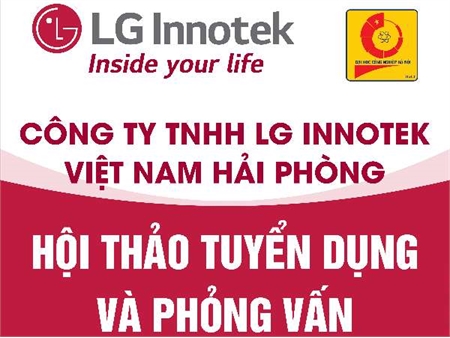Hội thảo việc làm và thi tuyển trực tiếp của Công ty TNHH LG Innotek Việt Nam Hải Phòng - T6, ngày 24/03/2023
