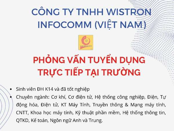 Chương trình thi tuyển, phỏng vấn trực tiếp tại trường của Công ty TNHH Wistron Infocomm (Việt Nam)