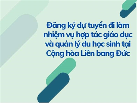 Đăng ký dự tuyển đi làm nhiệm vụ hợp tác giáo dục và quản lý du học sinh tại Cộng hòa Liên bang Đức