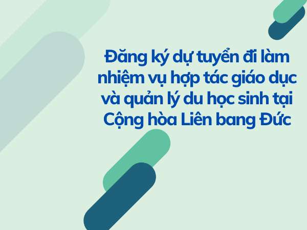 Đăng ký dự tuyển đi làm nhiệm vụ hợp tác giáo dục và quản lý du học sinh tại Cộng hòa Liên bang Đức